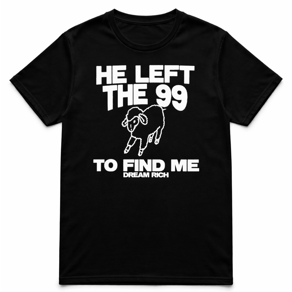 HE LEFT THE 99 TEE – DREAM RICH