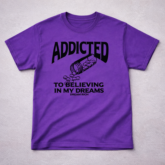Addicted to Believing in My Dreams” Tee